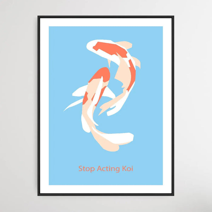 Stop Acting Koi - Minimalist Koi Classic Art Print