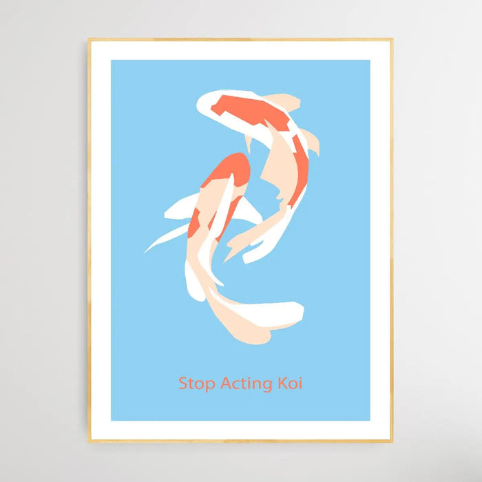 Stop Acting Koi - Minimalist Koi Classic Art Print