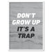 Don't Grow Up, It's a Trap! - Art Print - Ozark Home