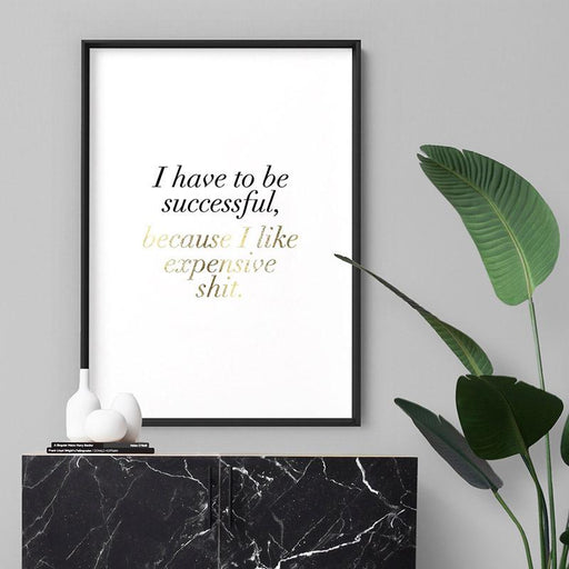 I Have to be Successful (faux look foil) - Art Print - Ozark Home